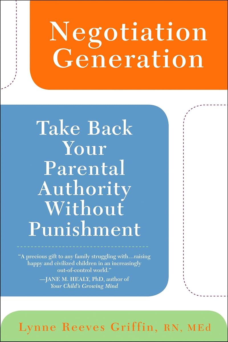 Negotiation Generation: Take Back Your Parental Authority Without Punishment