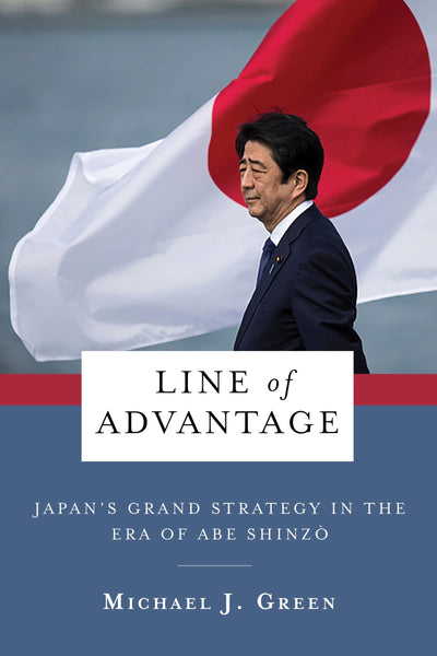 Line of Advantage: Japan?s Grand Strategy in the Era of Abe Shinzo (Contemporary Asia in the World)