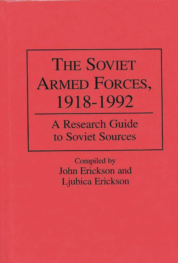 The Soviet Armed Forces, 1918-1992: A Research Guide to Soviet Sources (Research Guides in Military Studies)
