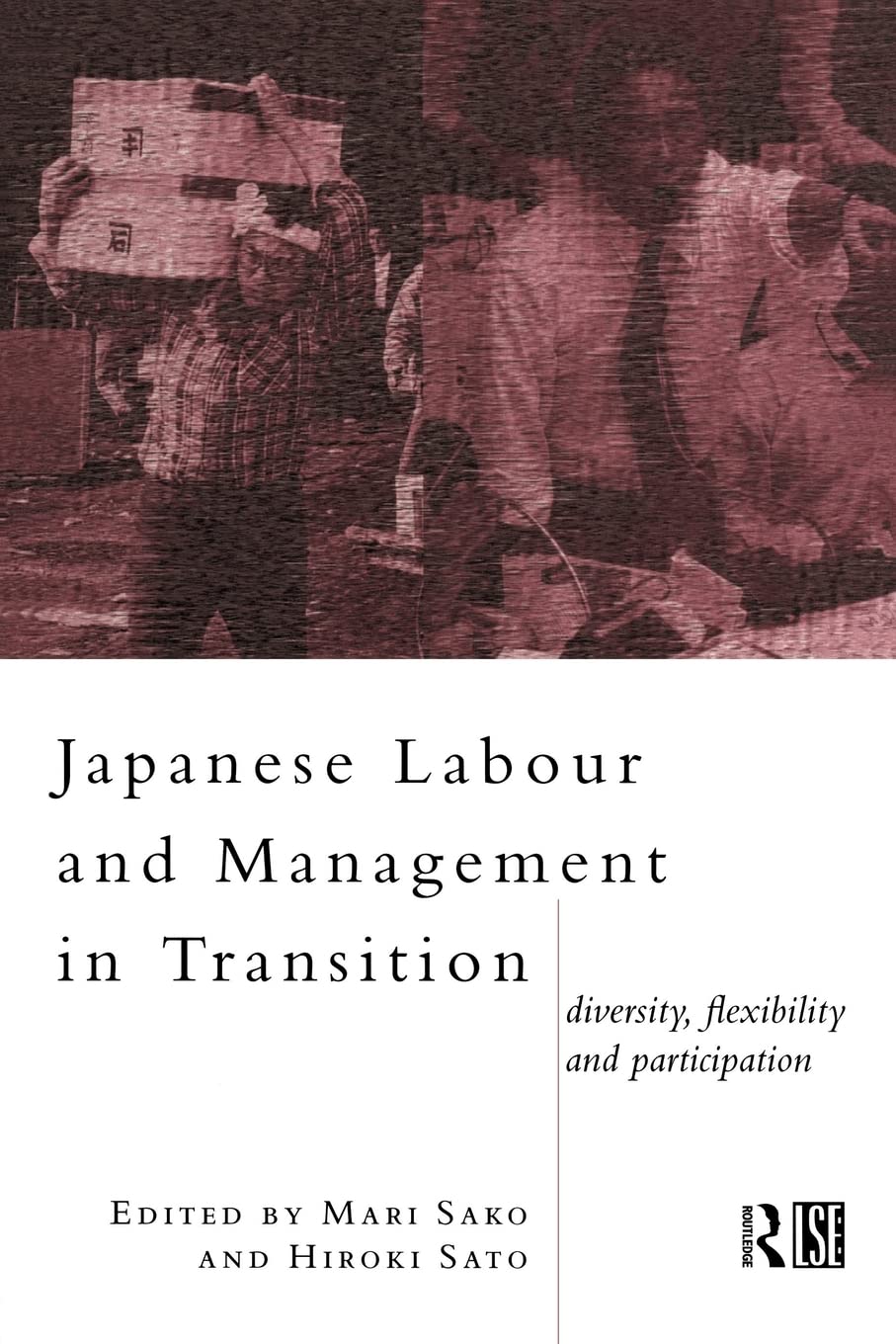 Japanese Labour and Management in Transition: Diversity, Flexibility and Participation (Routledge/London School of Economics & Political Science)