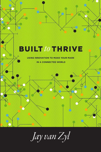 Built to Thrive: Using Innovation to Make Your Mark in a Connected World