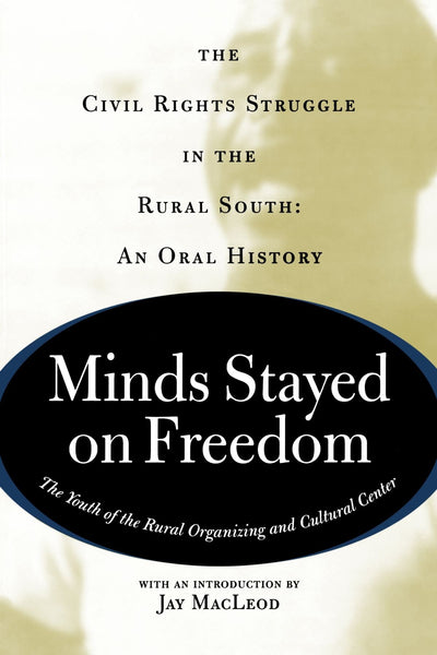 Minds Stayed On Freedom: The Civil Rights Struggle In The Rural South-- An Oral History