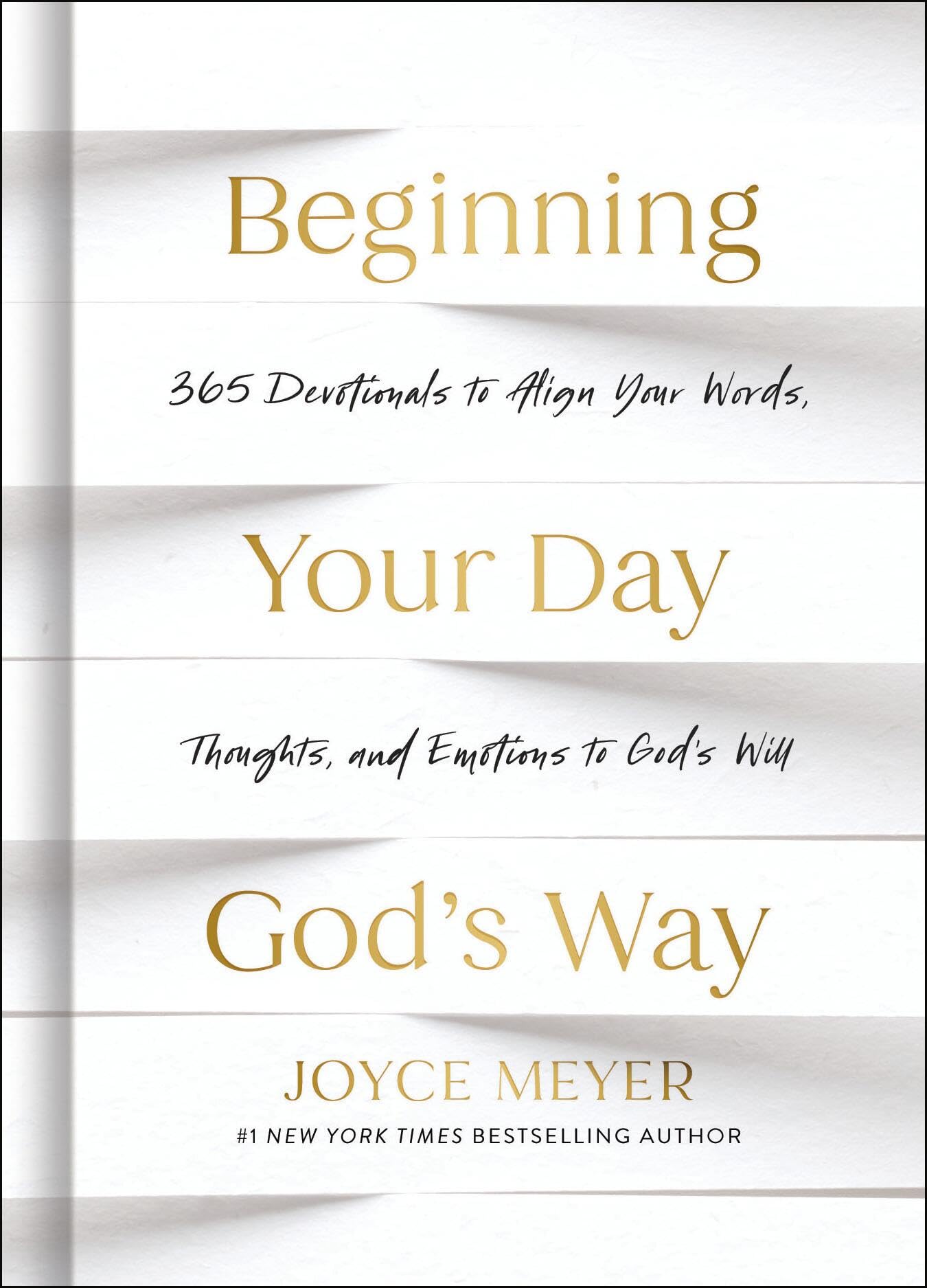 Beginning Your Day Gods Way: 365 Devotions to Align Your Words, Thoughts, and Emotions to Gods Will