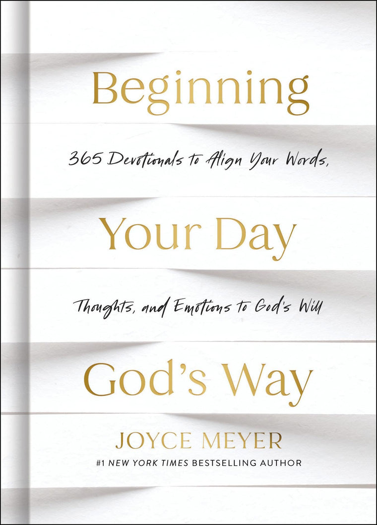 Beginning Your Day Gods Way: 365 Devotions to Align Your Words, Thoughts, and Emotions to Gods Will