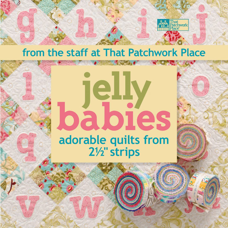 Jelly Babies: Adorable Quilts from 2 1/2" Strips From the Staff at That Patchwork Place