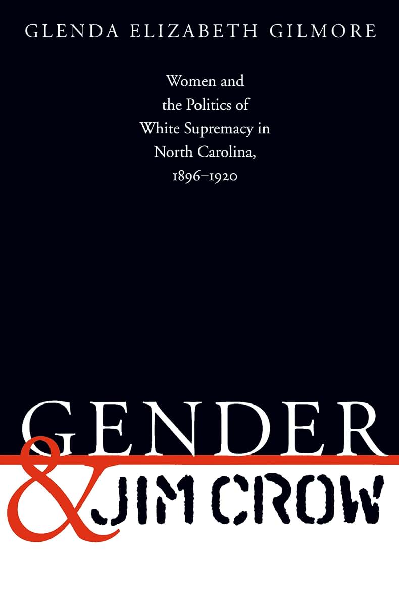 Gender and Jim Crow: Women and the Politics of White Supremacy in North Carolina, 1896-1920 (Gender and American Culture) (Gender & American Culture)
