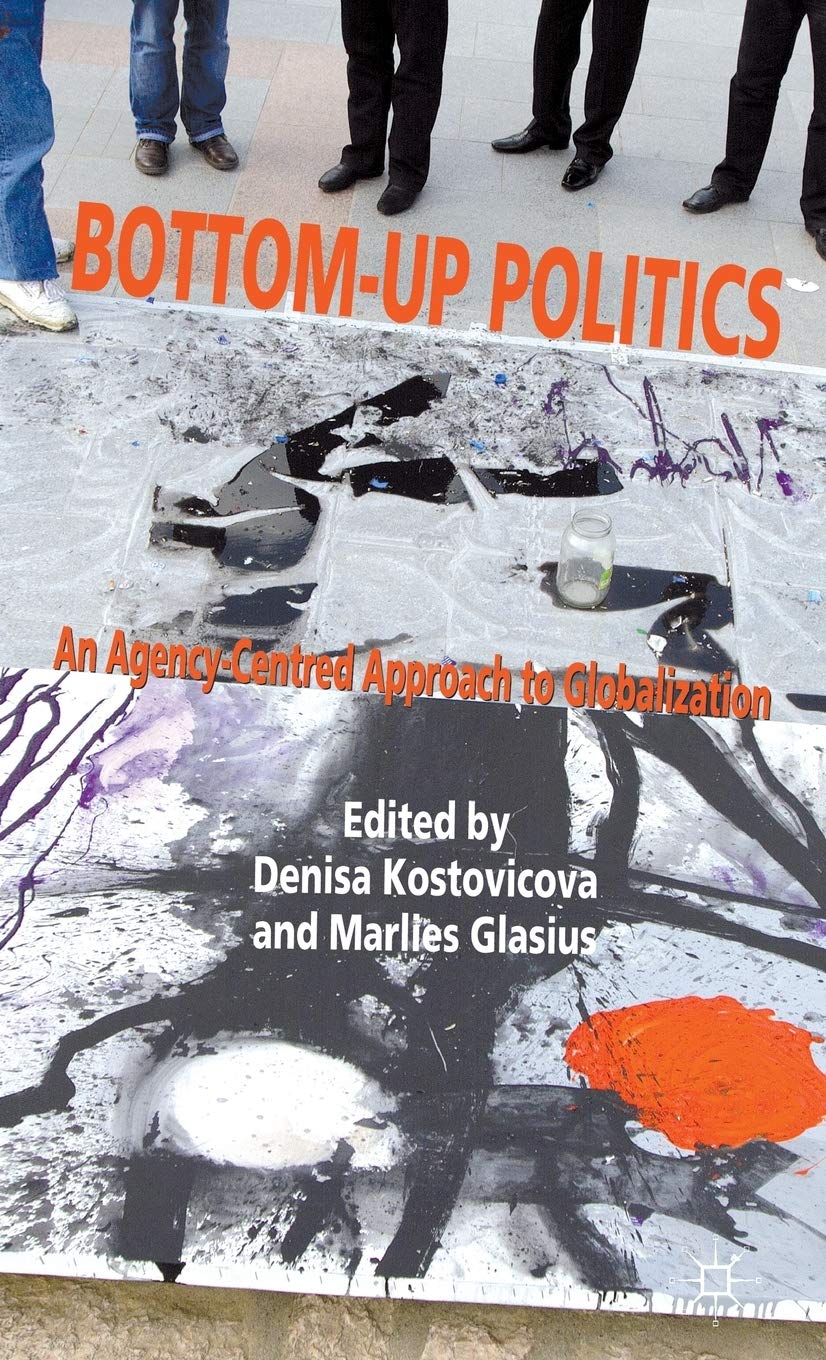 Bottom-Up Politics: An Agency-Centred Approach to Globalization