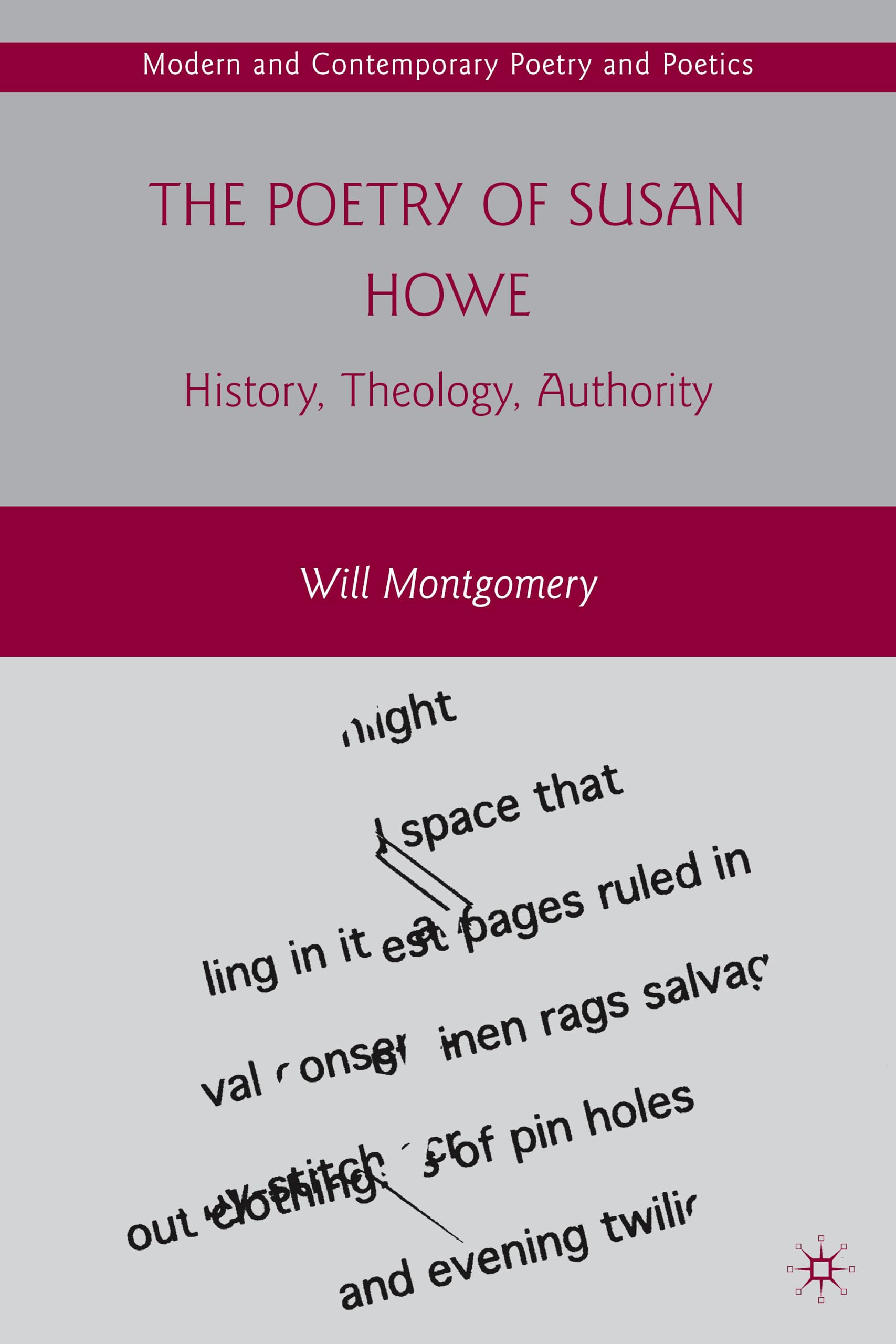 The Poetry of Susan Howe: History, Theology, Authority (Modern and Contemporary Poetry and Poetics)