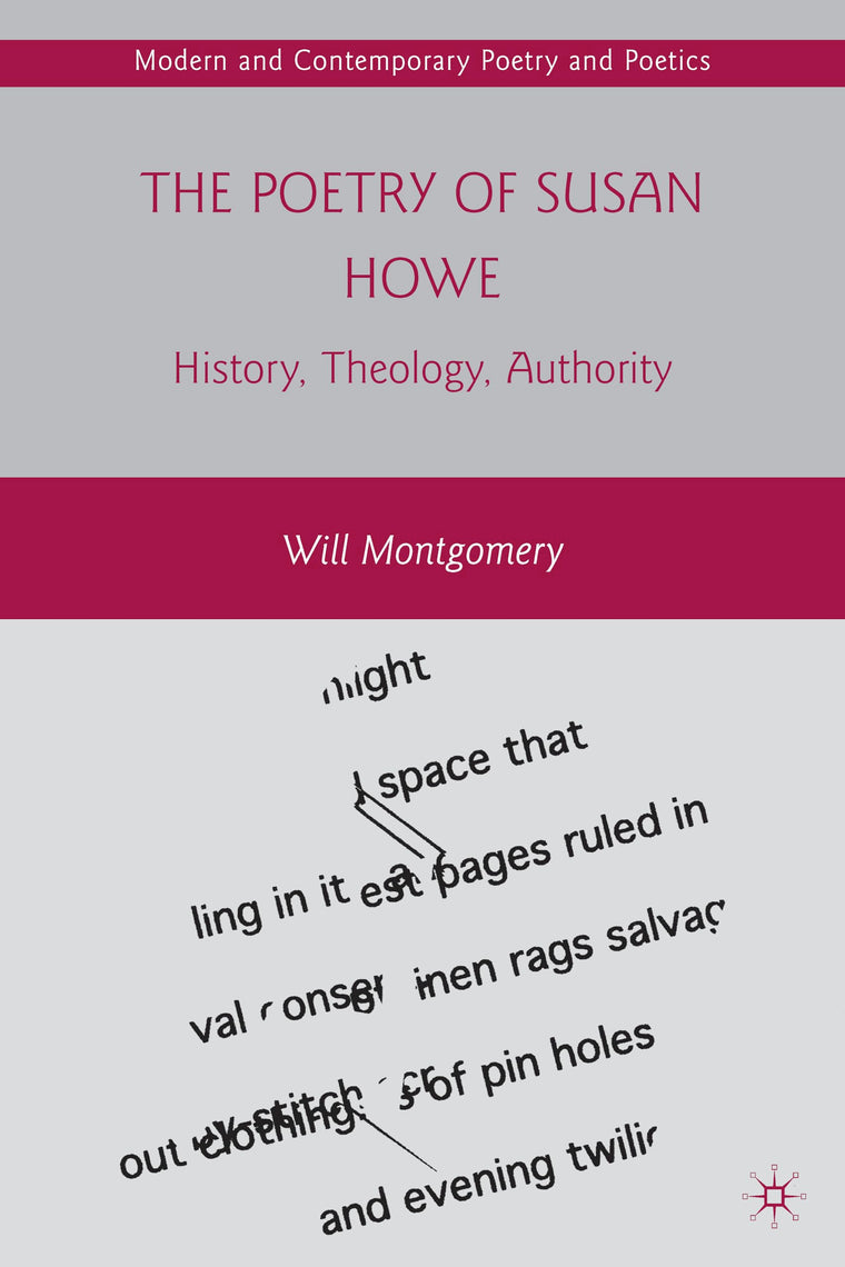 The Poetry of Susan Howe: History, Theology, Authority (Modern and Contemporary Poetry and Poetics)