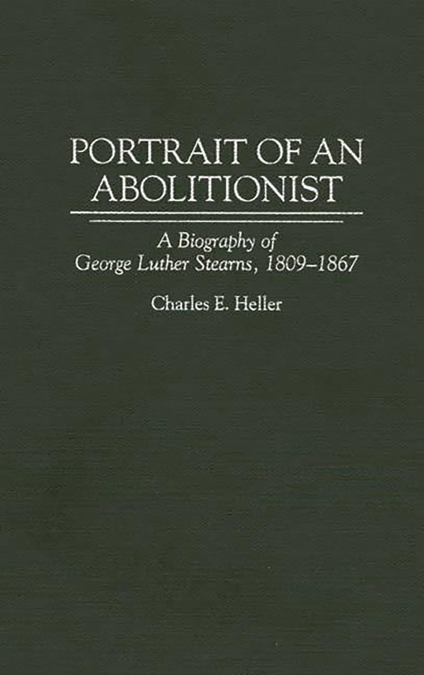 Portrait of an Abolitionist: A Biography of George Luther Stearns, 1809-1867 (Contributions in American History)