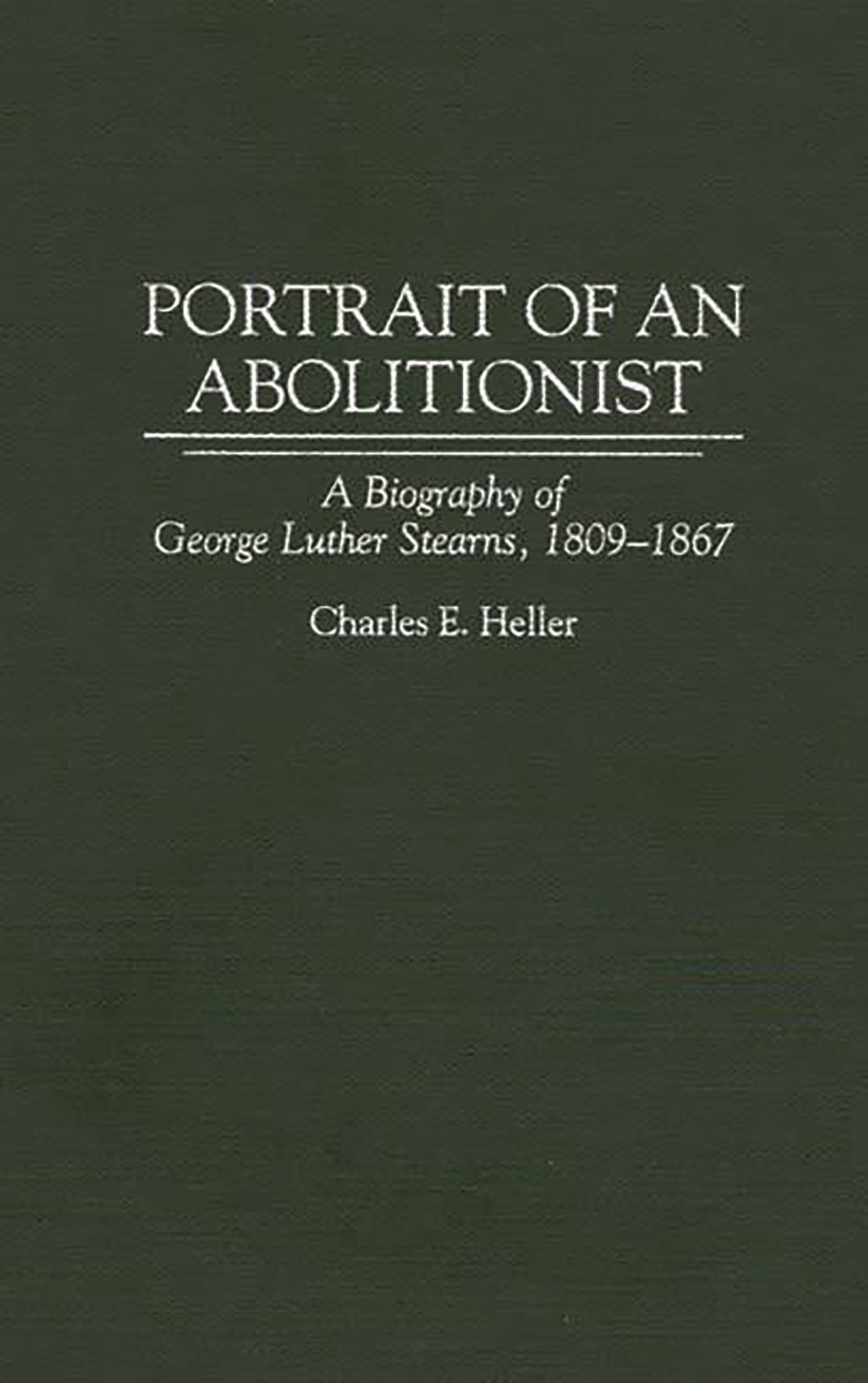 Portrait of an Abolitionist: A Biography of George Luther Stearns, 1809-1867 (Contributions in American History)