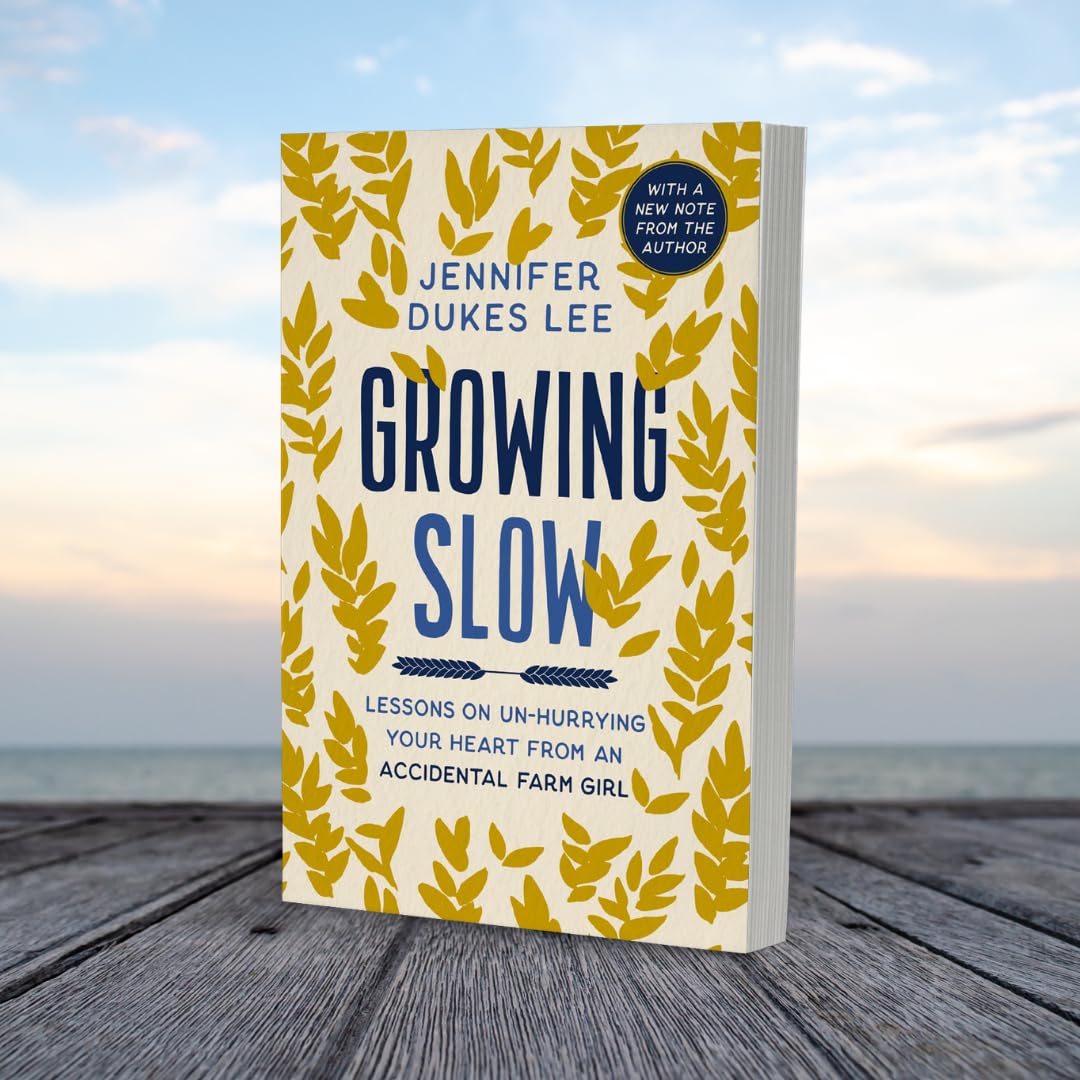 Growing Slow: Lessons on Un-Hurrying Your Heart from an Accidental Farm Girl