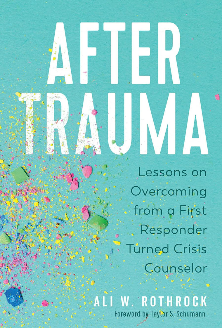 After Trauma: Lessons on Overcoming from a First Responder Turned Crisis Counselor