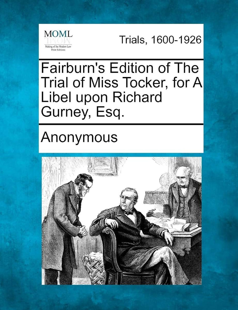 Fairburn's Edition of the Trial of Miss Tocker, for a Libel Upon Richard Gurney, Esq.