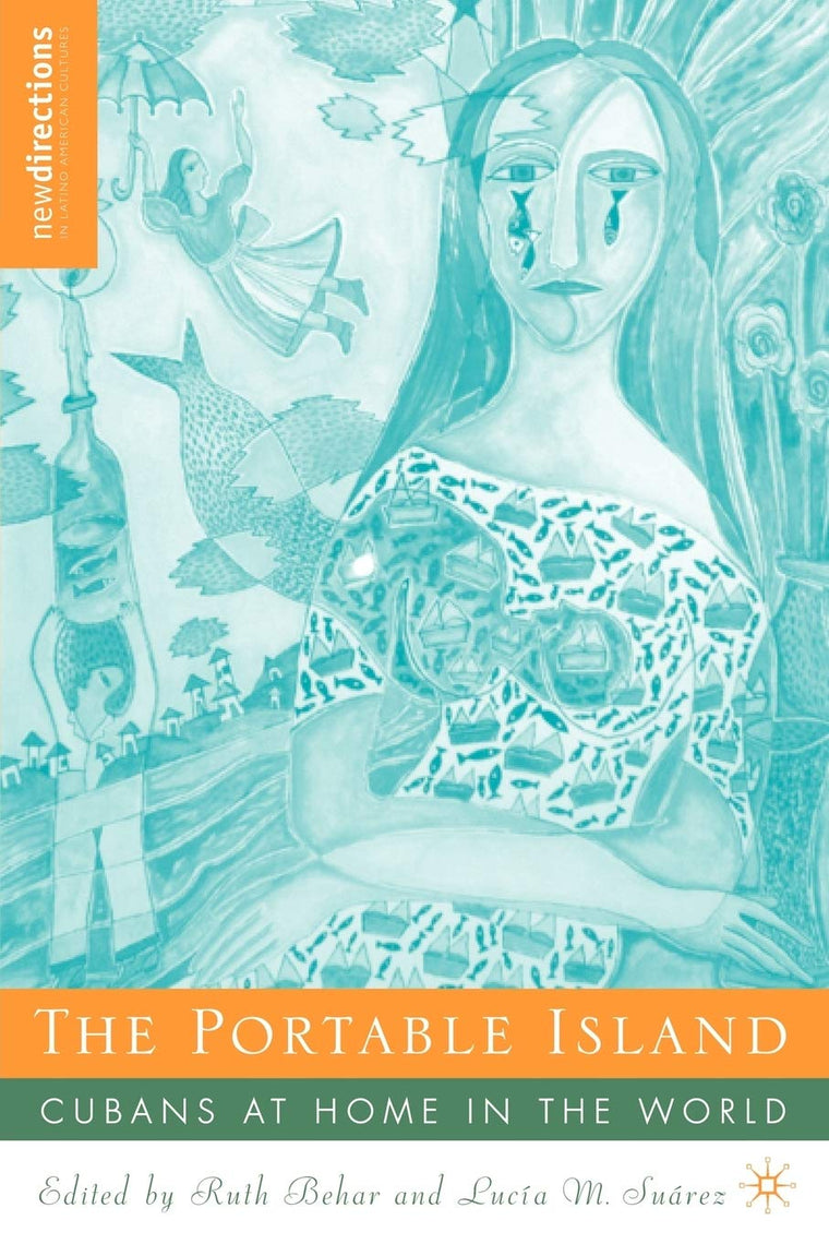 The Portable Island: Cubans at Home in the World (New Directions in Latino American Cultures)