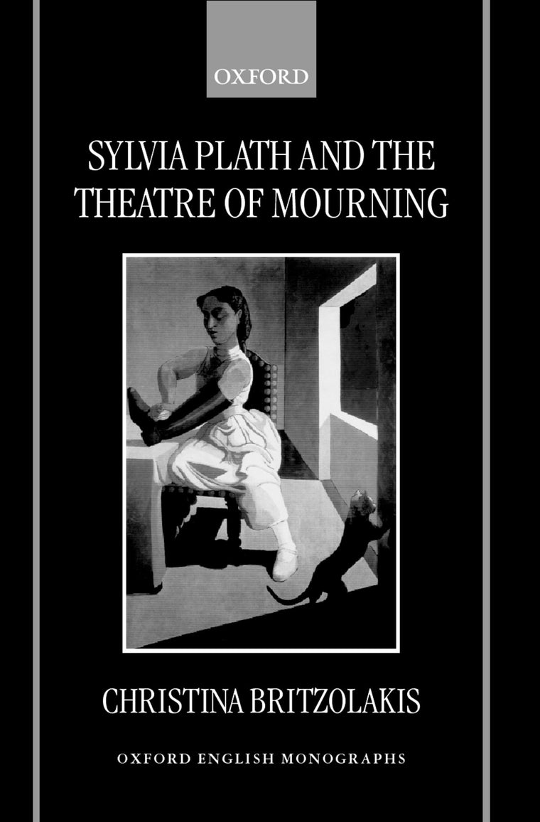 Sylvia Plath and the Theatre of Mourning (Oxford English Monographs)