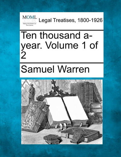 Ten Thousand A-Year. Volume 1 of 2