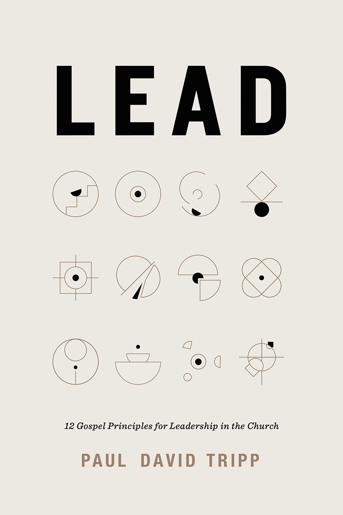 Lead: 12 Gospel Principles for Leadership in the Church by T