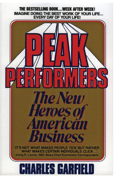 Peak Performers: Why Success Is Made, Not Born-Six Attributes Anyone Can Cultivate