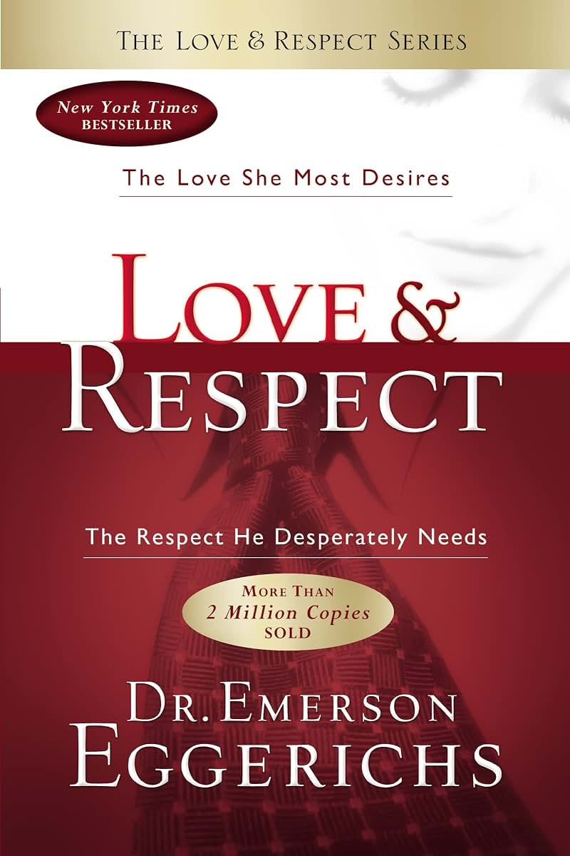 Love & Respect: The Love She Most Desires; the Respect He Desperately Needs
