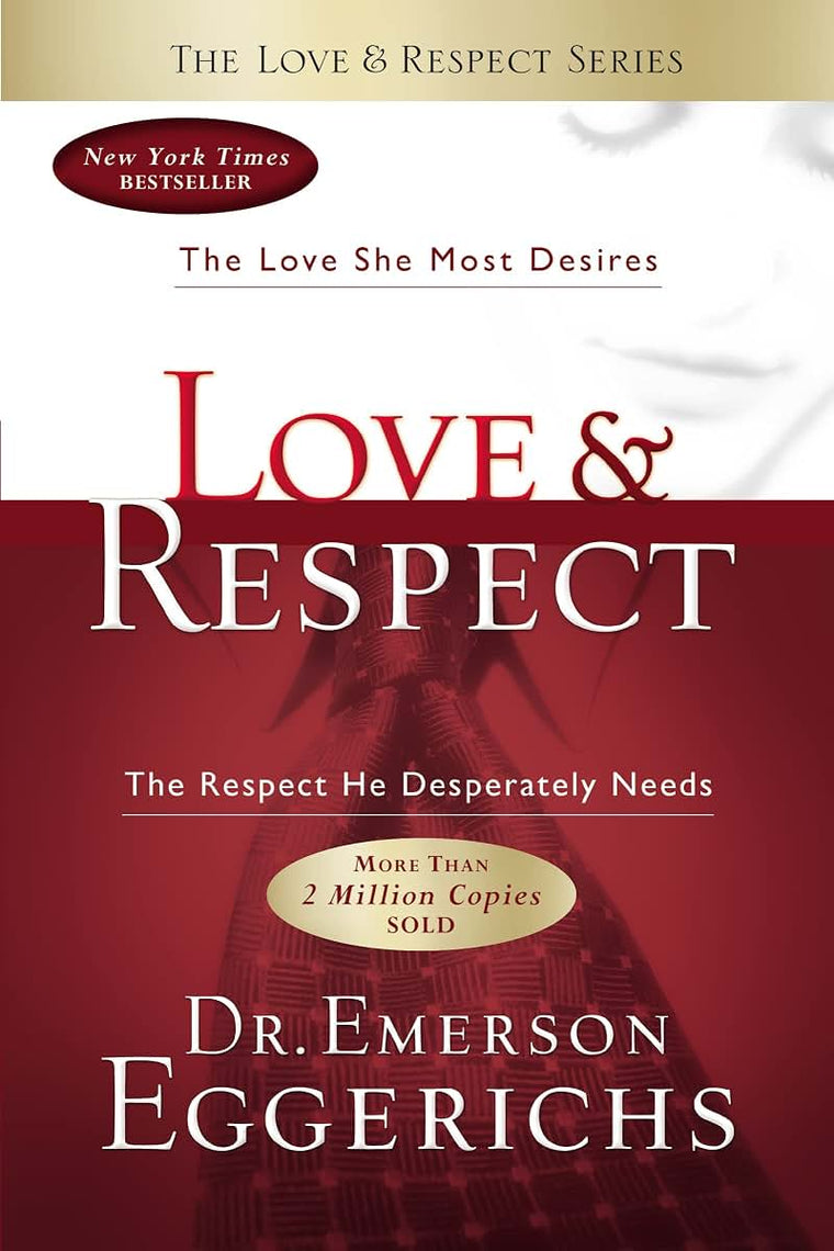 Love & Respect: The Love She Most Desires; the Respect He Desperately Needs