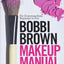Bobbi Brown Makeup Manual: For Everyone from Beginner to Pro
