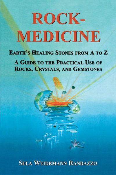 Rock-Medicine: Earth's Healing Stones From A to Z; A Guide to the Practical Use of Rocks, Crystals & Gemstones