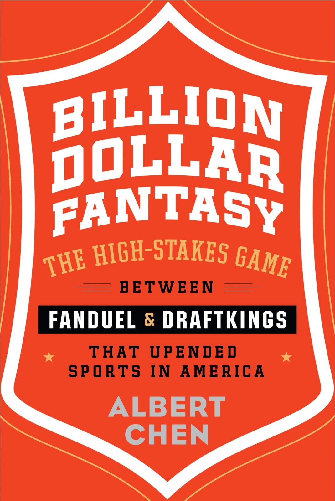 Billion Dollar Fantasy: The High-Stakes Game Between FanDuel and DraftKings That Upended Sports in America