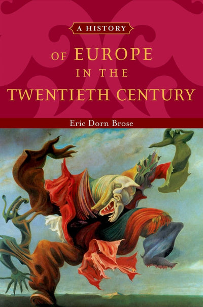A History of Europe in the Twentieth Century by Eric Brose