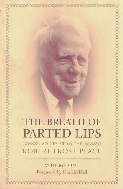 The Breath of Parted Lips: Voices from the Robert Frost Place Volume One