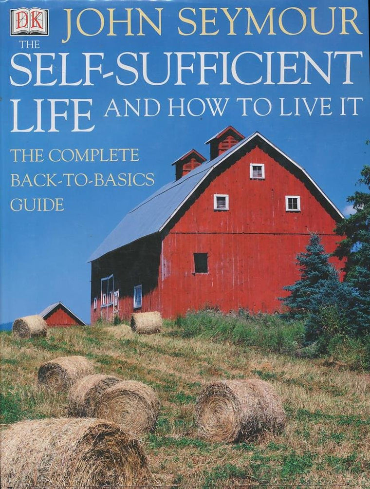 The Self-Sufficient Life and How to Live It: The Complete Book