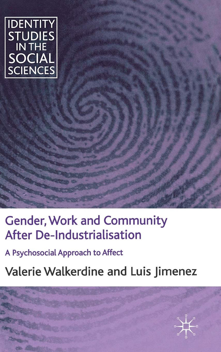 Gender, Work and Community After De-Industrialisation: A Psychosocial Approach to Affect (Identity Studies in the Social Sciences)