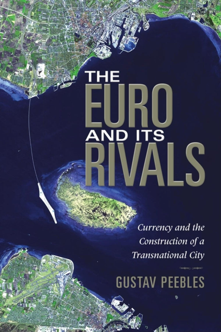The Euro and Its Rivals: Currency and the Construction of a Transnational City (New Anthropologies of Europe)