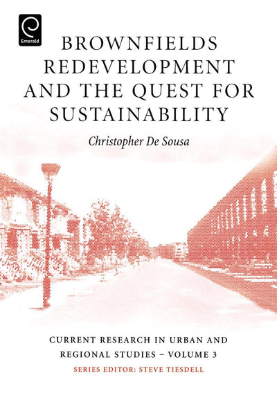 Brownfields Redevelopment and the Quest for Sustainability (Current Research in Urban and Regional Studies, 3)