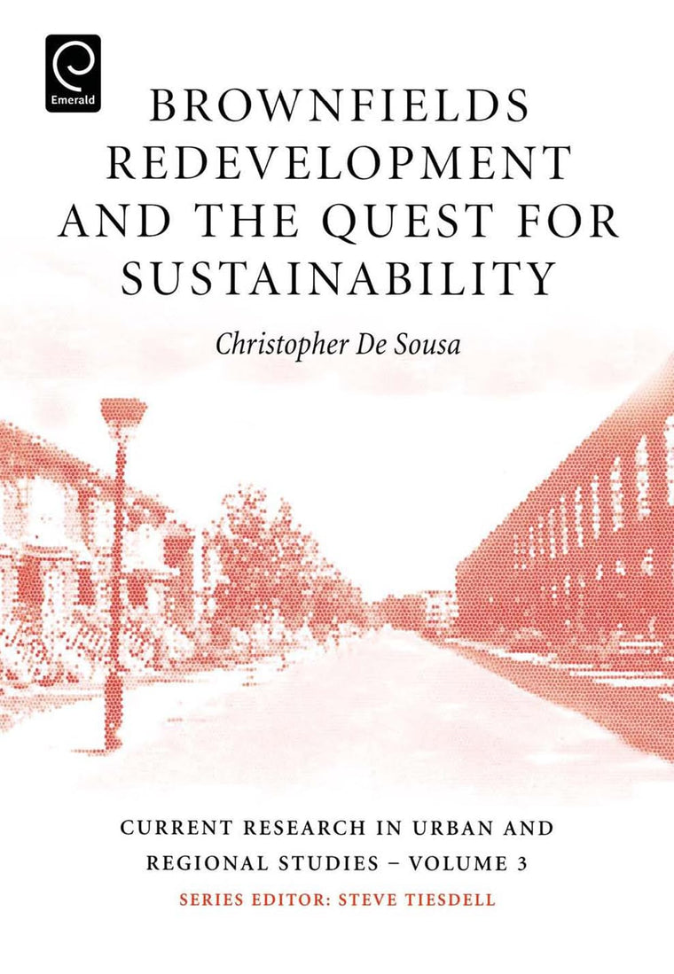 Brownfields Redevelopment and the Quest for Sustainability (Current Research in Urban and Regional Studies, 3)