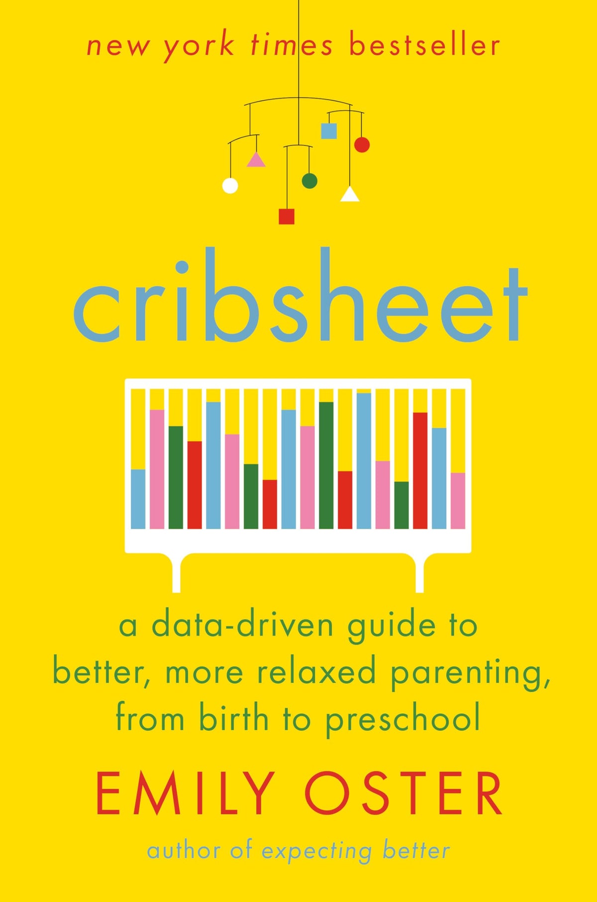 Cribsheet: A Data-Driven Guide to Better, More Relaxed Parenting, from Birth to Preschool (The ParentData Series)