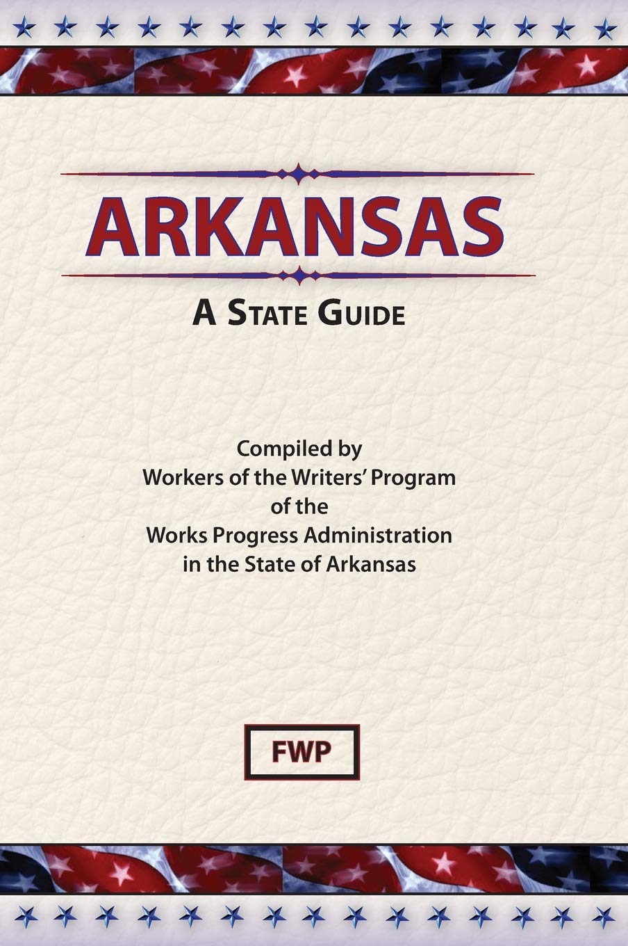 Arkansas: A Guide To The State (American Guide)