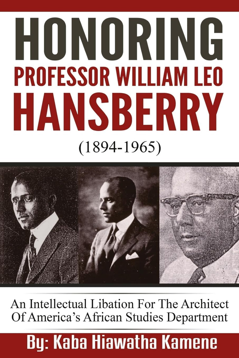 Honoring Professor William Leo Hansberry (1894-1965): An Intellectual Libation For The Architect Of America?s African Studies Department
