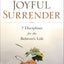 Joyful Surrender: 7 Disciplines for the Believer's Life by E