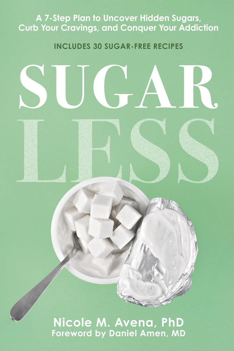 Sugarless: A 7-Step Plan to Uncover Hidden Sugars, Curb Your Cravings, and Conquer Your Addiction