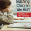 Reaching and Teaching Children Who Hurt: Strategies for Your Classroom