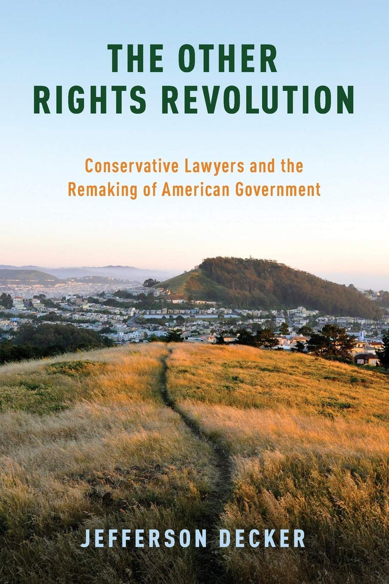The Other Rights Revolution: Conservative Lawyers and the Remaking of American Government (Studies in Postwar American Political Development)