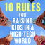 10 Rules for Raising Kids in a High-Tech World: How Parents Can Stop Smartphones, Social Media, and Gaming from Taking Over Their Children's Lives