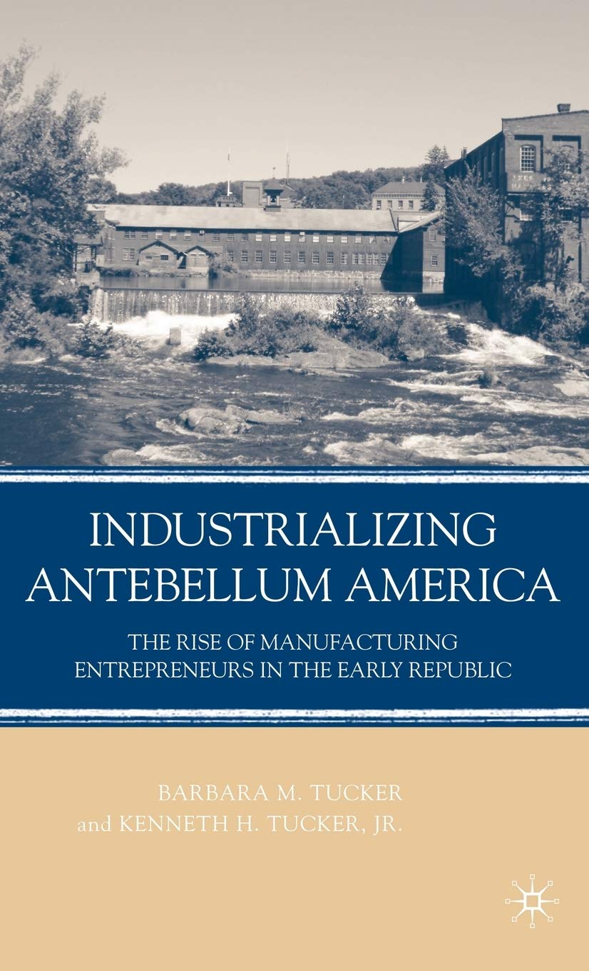 Industrializing Antebellum America: The Rise of Manufacturing Entrepreneurs in the Early Republic