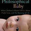 The Philosophical Baby: What Children's Minds Tell Us About Truth, Love, and the Meaning of Life