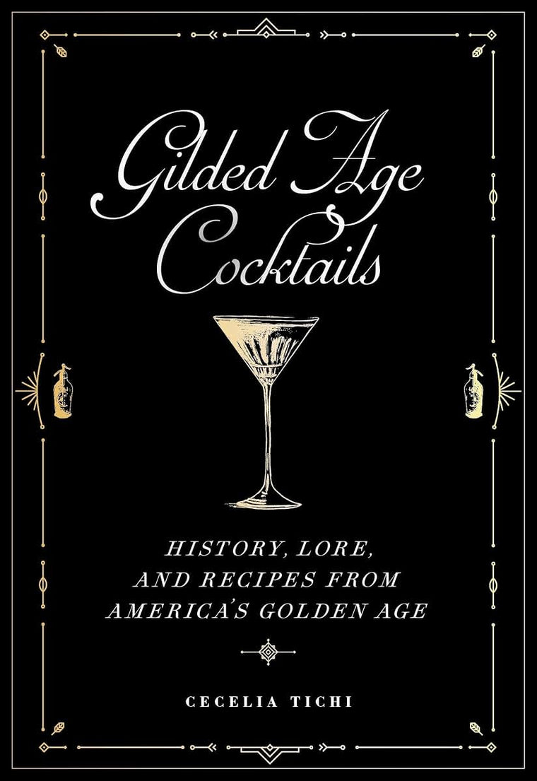 Gilded Age Cocktails: History, Lore, and Recipes from Americas Golden Age (Washington Mews Books)