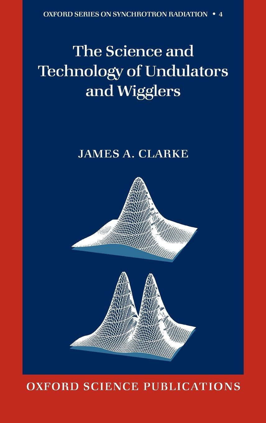 The Science and Technology of Undulators and Wigglers (Oxford Series on Synchrotron Radiation)