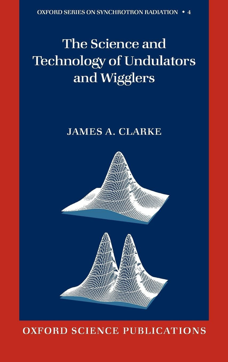 The Science and Technology of Undulators and Wigglers (Oxford Series on Synchrotron Radiation)