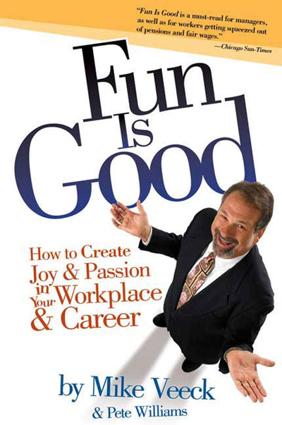Fun Is Good: How to Create Joy and Passion in Your Workplace and Career