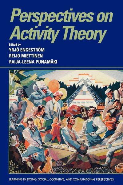 Perspectives on Activity Theory (Learning in Doing: Social, Cognitive and Computational Perspectives)